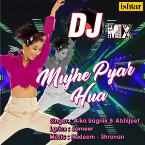 Dengarkan lagu Mujhe Pyar Hua (DJ Mix) (Remix|DJ Mix) nyanyian Alka Yagnik|Abhijeet dengan lirik