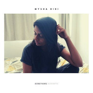 ดาวน์โหลดและฟังเพลง Something (Acoustic) พร้อมเนื้อเพลงจาก Mysha Didi