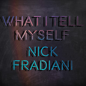 อัลบัม What I Tell Myself ศิลปิน Nick Fradiani