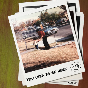 ดาวน์โหลดและฟังเพลง You Used To Be Here พร้อมเนื้อเพลงจาก Aunduh