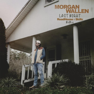 Album Last Night (Morgan Wallen vs Chainsmokers Last Night Roadhouse x Skillz ReMix) oleh Morgan Wallen