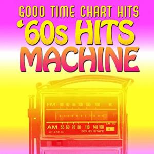 อัลบัม Good Time Chart Hits: '60s Hit Machine ศิลปิน Various
