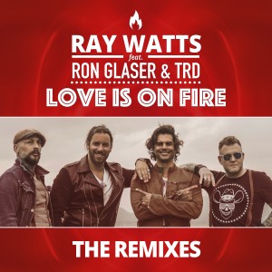 Ray Watts的專輯Love Is on Fire (The Remixes)