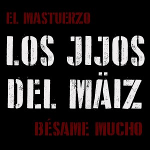 收聽El Mastuerzo Y Los Jijos del Maiz的Bésame Mucho歌詞歌曲