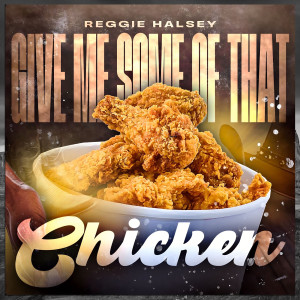Album Give Me Some of That Chicken from Reggie Halsey