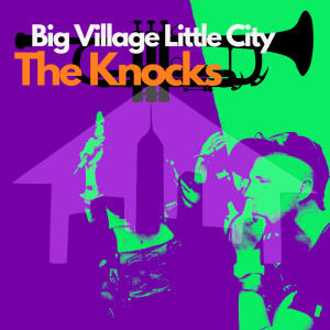 ดาวน์โหลดและฟังเพลง The Knocks (Explicit) พร้อมเนื้อเพลงจาก Big Village Little City