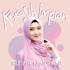 Dengarkan lagu Kekasih Impian nyanyian Alfina Nindiyani dengan lirik