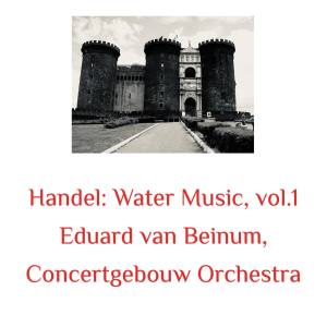 Eduard van Beinum的專輯Handel: Water Music, Vol. 1