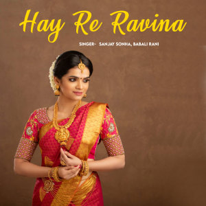 Listen to Hay Re Ravina song with lyrics from Sanjay Sonha