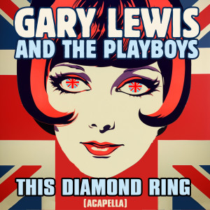 Gary Lewis & The Playboys的專輯This Diamond Ring (2023 Mix) [Acapella] - Single