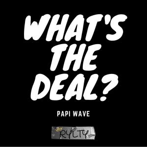 Listen to Whats The Deal (Explicit) song with lyrics from Papi Wave