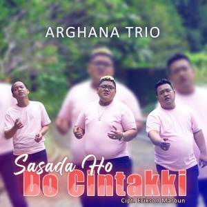 Dengarkan lagu Sasada Ho Do Cintakki nyanyian Arghana Trio dengan lirik