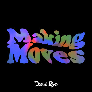 Dengarkan lagu Making Moves nyanyian Daniel Ryn dengan lirik
