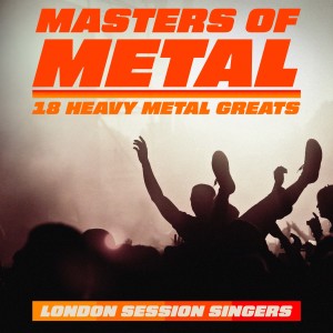 London Session Singers的專輯Masters Of Metal - 18 Heavy Metal Greats