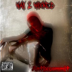 antixcommit的专辑Way 2 Wixked (Explicit)