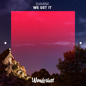 ดาวน์โหลดและฟังเพลง We Get It พร้อมเนื้อเพลงจาก Cloudsz