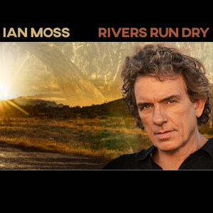 Ian Moss的專輯Rivers Run Dry (Explicit)