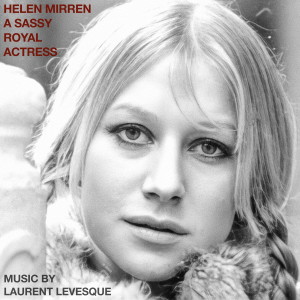 Laurent Levesque的專輯Helen Mirren: A Sassy Royal Actress (Original Soundtrack)