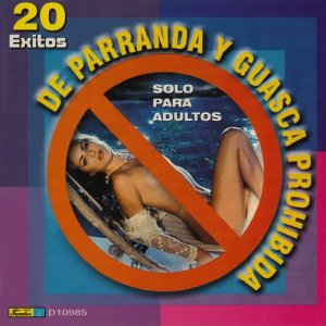 อัลบัม 20 Éxitos de Parranda y Guasca Prohibida - Solo para Adultos ศิลปิน Los Alegres Parranderos