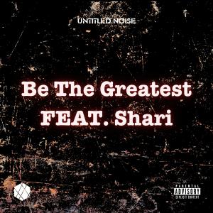 Untitled Nøise的專輯Be The Greatest (feat. Shari) [Explicit]