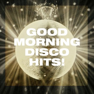 Album Good Morning Disco Hits! from #1 Disco Dance Hits