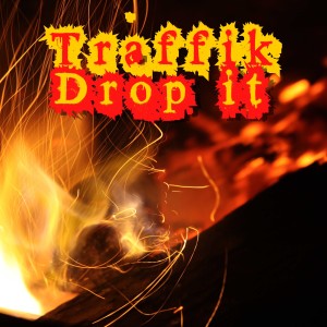 ดาวน์โหลดและฟังเพลง Drop It (Explicit) พร้อมเนื้อเพลงจาก Traffik