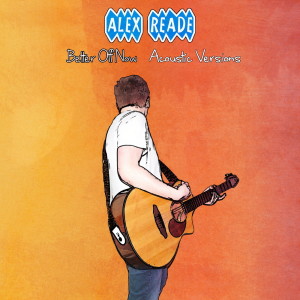 Album Better Off Now (Acoustic Versions) from Alex Reade