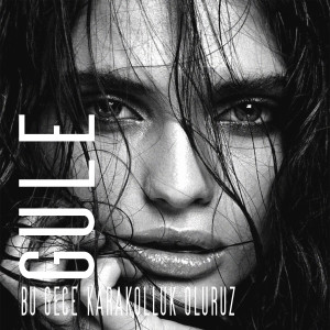 收听Gulê的Bu Gece Karakolluk Oluruz歌词歌曲