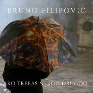 Album Ako trebaš nekog drugog from Bruno Filipović