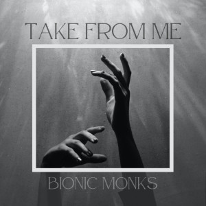 ดาวน์โหลดและฟังเพลง Take from Me พร้อมเนื้อเพลงจาก Bionic Monks