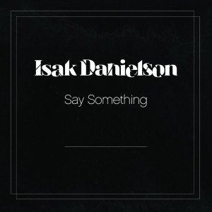 Isak Danielson的專輯Say Something