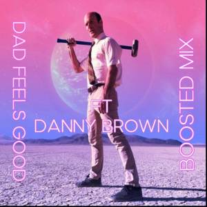 Danny Brown的專輯Dad Feels Good (Boosted Mix)