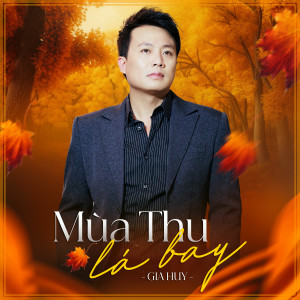 Gia Huy的专辑Mùa Thu Lá Bay