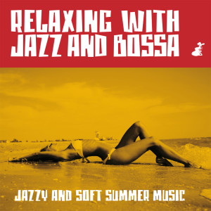 Relaxing with Jazz and Bossa (Jazzy and Soft Summer Music) dari Various Artists