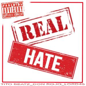 ดาวน์โหลดและฟังเพลง REAL HATE (feat. Don Rojo & Lord45) (Explicit) พร้อมเนื้อเพลงจาก Tito Beatz