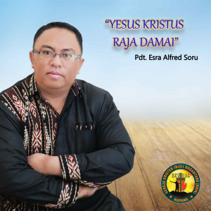 Pdt. Esra Alfred Soru的專輯Yesus Kristus Raja Damai