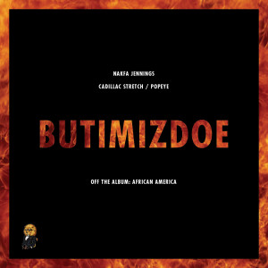 Listen to Butimizdoe (feat. Cadillac Stretch & Pope¥E) song with lyrics from Nakfa Jennings