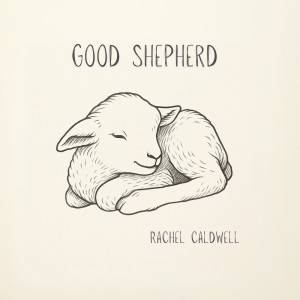 收聽Rachel Caldwell的Good Shepherd歌詞歌曲