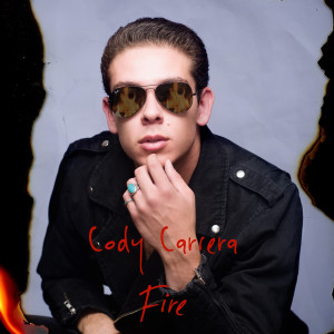 Dengarkan lagu Fire nyanyian Cody Carrera dengan lirik