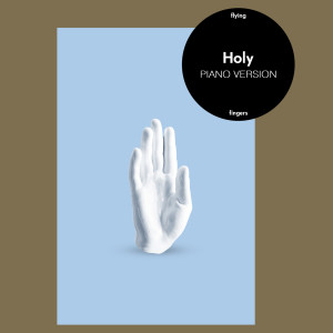 收聽Flying Fingers的Holy (Piano Version)歌詞歌曲