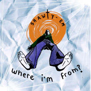Listen to Where I'm from? (Explicit) song with lyrics from Shawty Em