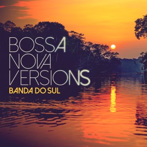 อัลบัม Bossa Nova Versions ศิลปิน Banda Do Sul