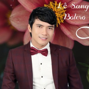 Album LÊ SANG Giọng Ca Đặc Biệt Hay Gây Nghiện Người Nghe | LK Trữ Tình Bolero Chọn Lọc Đặc Sắc Nhất (CD1) oleh Le Sang