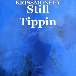 KrissMoneey的專輯Still Tippin (Explicit)