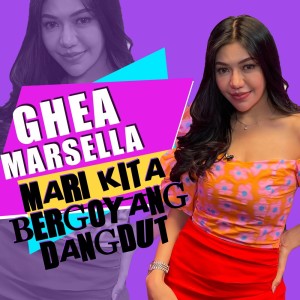 收聽Ghea Marsella的Mari Kita Bergoyang Dangdut歌詞歌曲