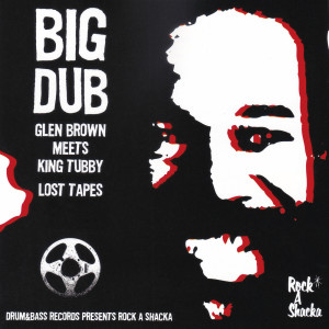 BIG DUB -Glen Brown and King Tubby Lost Tapes- dari King Tubby