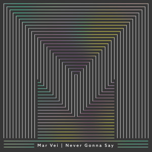 收听Mar Vei的Never Gonna Say歌词歌曲