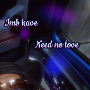 Album Need no love (Explicit) oleh Imb kave