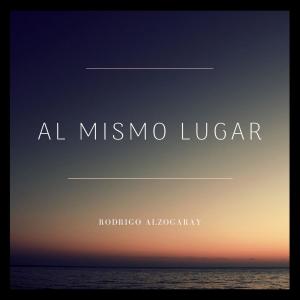 Listen to Al Mismo Lugar song with lyrics from Rodrigo Alzogaray