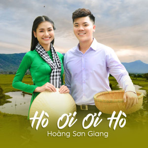 Listen to Hò Ơi Ơi Hò song with lyrics from Hoàng Sơn Giang